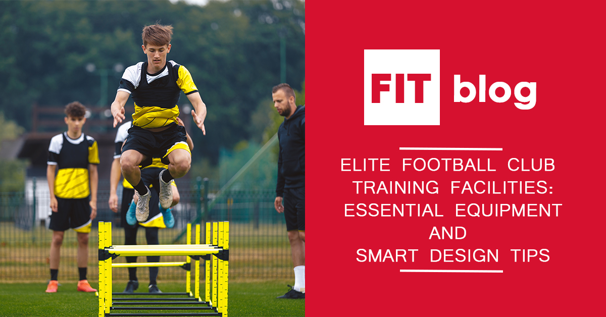 Feature image for the blog: Elite Football Club Training Facilities: Essential Equipment and Smart Design Tips